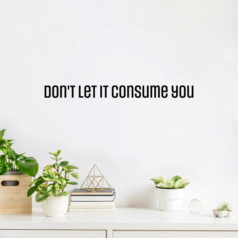 Vinyl Wall Art Decal - Don't Let It Consume You - 2. Trendy Inspirational Positive Adult Quote Sticker For Office Storefront Coffee Shop Home Living Room Bedroom Decor 2