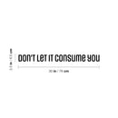 Vinyl Wall Art Decal - Don't Let It Consume You - 2. Trendy Inspirational Positive Adult Quote Sticker For Office Storefront Coffee Shop Home Living Room Bedroom Decor 4