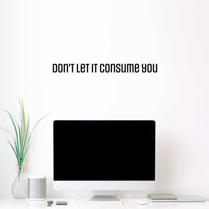 Vinyl Wall Art Decal - Don't Let It Consume You - 2. Trendy Inspirational Positive Adult Quote Sticker For Office Storefront Coffee Shop Home Living Room Bedroom Decor 3