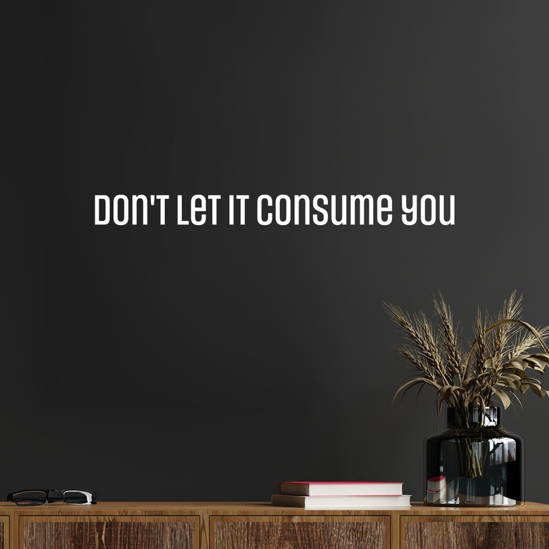 Vinyl Wall Art Decal - Don't Let It Consume You - 2. Trendy Inspirational Positive Adult Quote Sticker For Office Storefront Coffee Shop Home Living Room Bedroom Decor 5