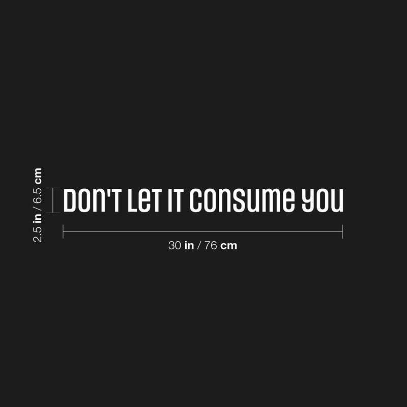 Vinyl Wall Art Decal - Don't Let It Consume You - 2.5" x 30" - Trendy Inspirational Positive Adult Quote Sticker For Office Storefront Coffee Shop Home Living Room Bedroom Decor 4