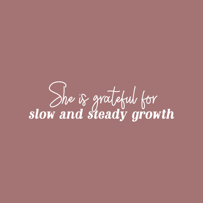 Vinyl Wall Art Decal - She Is Grateful For Slow And Steady Growth - 15" x 21" - Trendy Inspirational Woman Quote Sticker For Women Home Office Living Room Bedroom Makeup Mirror Decor 1