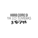 Vinyl Wall Art Decal - Vibra Como Si Ya Lo Tuvieras  / Vibrate As If You Already Have It  - 11" x 25" - Positive Inspiring Spanish Quote Sticker For Home School Office Coffee Shop Decor 1