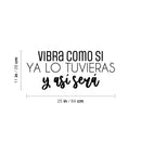 Vinyl Wall Art Decal - Vibra Como Si Ya Lo Tuvieras / Vibrate As If You Already Have It - Positive Inspiring Spanish Quote Sticker For Home School Office Coffee Shop Decor 4