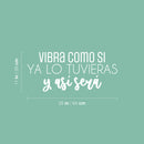 Vinyl Wall Art Decal - Vibra Como Si Ya Lo Tuvieras  / Vibrate As If You Already Have It  - 11" x 25" - Positive Inspiring Spanish Quote Sticker For Home School Office Coffee Shop Decor 4