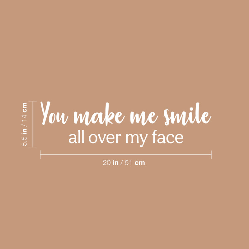 Vinyl Wall Art Decal - You Make Me Smile All Over My Face - 5.5" x 20" - Fun Lovely Inspiring Quote Sticker For Kids Room Bedroom Daycare Playroom Nursery Living Room School Decor 4