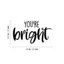 Vinyl Wall Art Decal - You're Bright - 14. Fun Motivational Lovely Inspiring Quote Sticker For Kids Room Bedroom Daycare Playroom Nursery Living Room School Decor 4