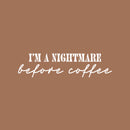 Vinyl Wall Art Decal - I'm A Nightmare Before Coffee - 6" x 25" - Trendy Fun Coffee Lovers Quote Sticker For Kitchen Coffee Shop Restaurant Business Storefront Office kitchenette Decor 1
