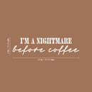 Vinyl Wall Art Decal - I'm A Nightmare Before Coffee - 6" x 25" - Trendy Fun Coffee Lovers Quote Sticker For Kitchen Coffee Shop Restaurant Business Storefront Office kitchenette Decor 4