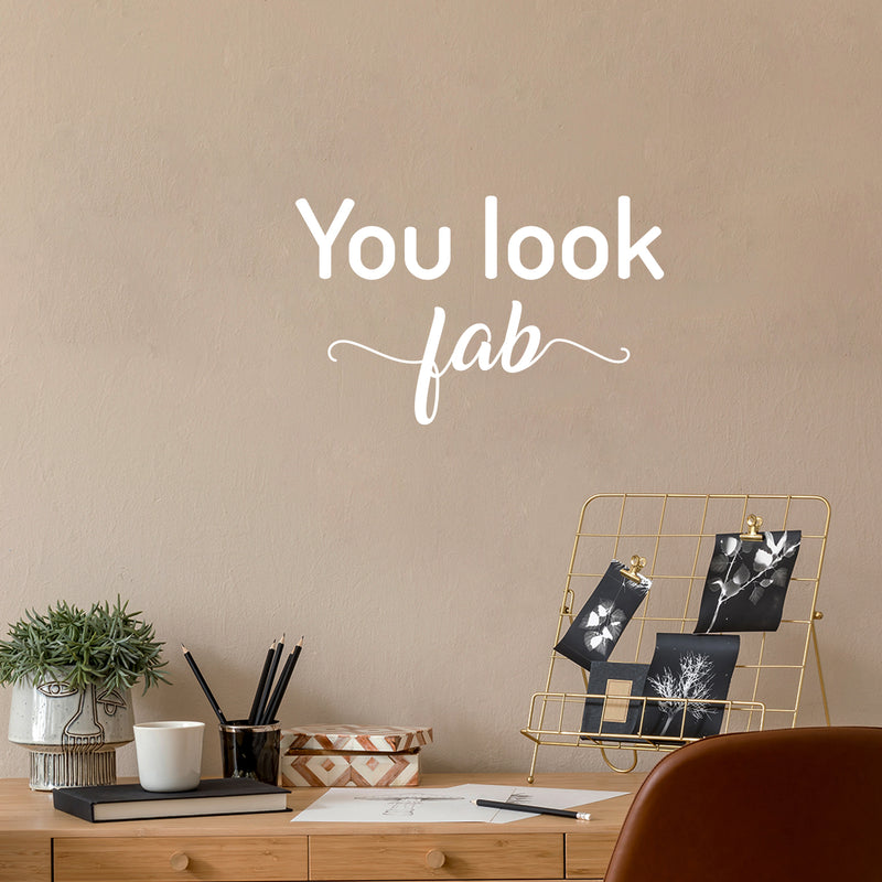 Vinyl Wall Art Decal - You Look Fab - 15.6" x 25" - Modern Inspirational Positive Self Love Quote Sticker For Home Office Teen Bedroom Closet Store Mirror Decor 3