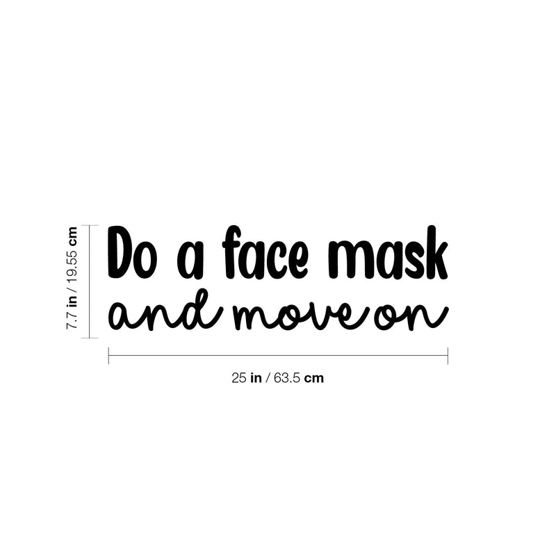 Vinyl Wall Art Decal - Do A Face Mask And Move On - 7.7" x 25" - Modern Inspirational SkinCare Quote Sticker For Home Bedroom Bathroom Mirror Living Room Spa Decor 4