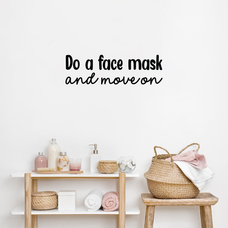 Vinyl Wall Art Decal - Do A Face Mask And Move On - 7.7" x 25" - Modern Inspirational SkinCare Quote Sticker For Home Bedroom Bathroom Mirror Living Room Spa Decor 3