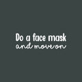 Vinyl Wall Art Decal - Do A Face Mask And Move On - 7.7" x 25" - Modern Inspirational SkinCare Quote Sticker For Home Bedroom Bathroom Mirror Living Room Spa Decor 1