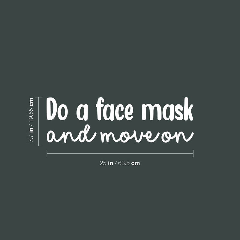 Vinyl Wall Art Decal - Do A Face Mask And Move On - 7.7" x 25" - Modern Inspirational SkinCare Quote Sticker For Home Bedroom Bathroom Mirror Living Room Spa Decor 4