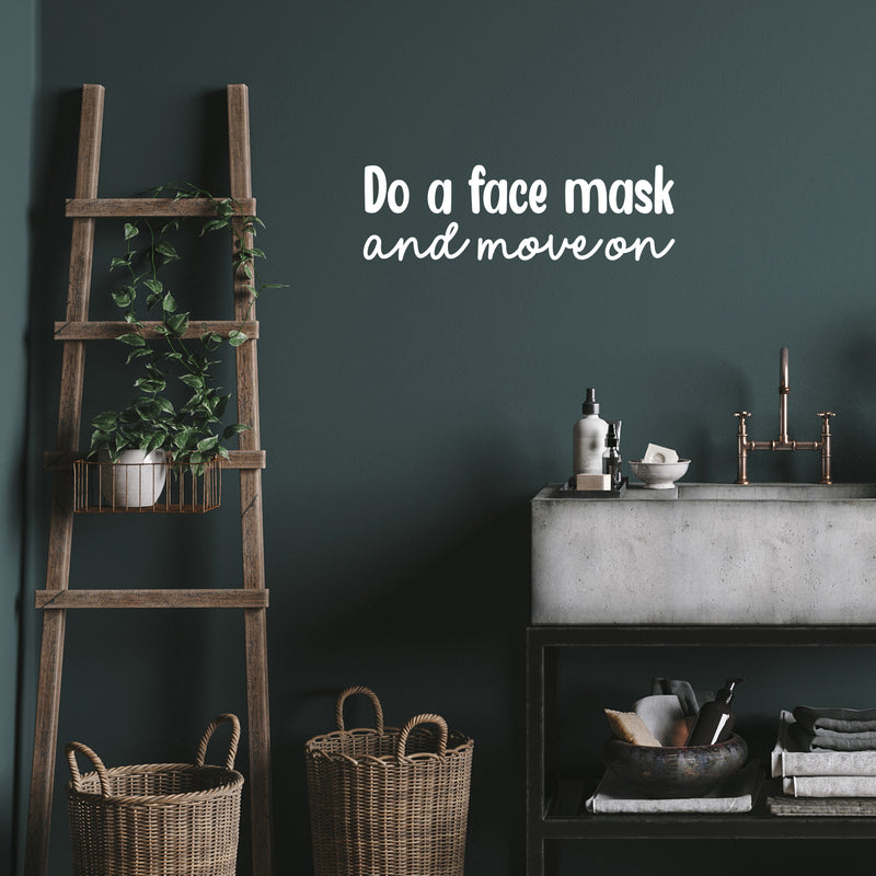 Vinyl Wall Art Decal - Do A Face Mask And Move On - 7.7" x 25" - Modern Inspirational SkinCare Quote Sticker For Home Bedroom Bathroom Mirror Living Room Spa Decor 3