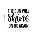 Vinyl Wall Art Decal - The Sun Will Shine On Us Again - 17" x 20" - Trendy Inspirational Optimism Quote Sticker For Bedroom Closet Kids Room School Coffee Shop Decor 4