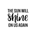 Vinyl Wall Art Decal - The Sun Will Shine On Us Again - Trendy Inspirational Optimism Quote Sticker For Bedroom Closet Kids Room School Coffee Shop Decor 1