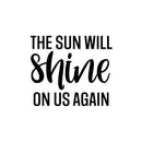 Vinyl Wall Art Decal - The Sun Will Shine On Us Again - 17" x 20" - Trendy Inspirational Optimism Quote Sticker For Bedroom Closet Kids Room School Coffee Shop Decor 1