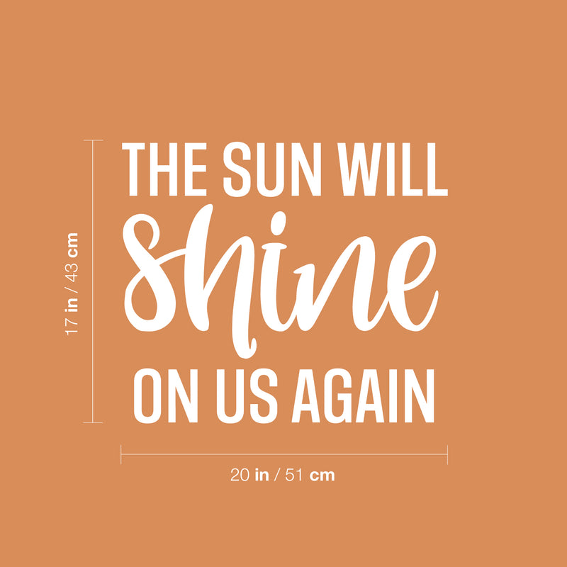 Vinyl Wall Art Decal - The Sun Will Shine On Us Again - 17" x 20" - Trendy Inspirational Optimism Quote Sticker For Bedroom Closet Kids Room School Coffee Shop Decor 4