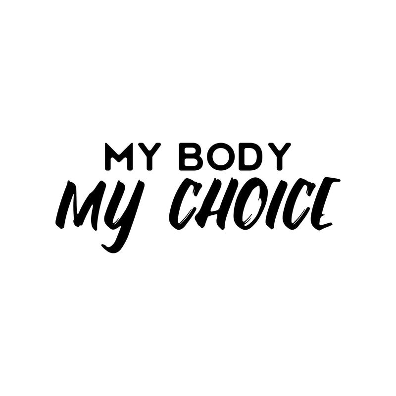 Vinyl Wall Art Decal - My Body My Choice - 10" x 25" - Trendy Inspirational Feminism Quote Sticker For Woman Home Bedroom Work Office Store Living Room Decor 1