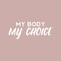 Vinyl Wall Art Decal - My Body My Choice - 10" x 25" - Trendy Inspirational Feminism Quote Sticker For Woman Home Bedroom Work Office Store Living Room Decor 1