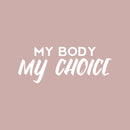 Vinyl Wall Art Decal - My Body My Choice - 10" x 25" - Trendy Inspirational Feminism Quote Sticker For Woman Home Bedroom Work Office Store Living Room Decor 1