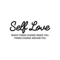 Vinyl Wall Art Decal - Self Love When Things Change Inside You - Modern Inspirational Positive Quote Sticker For Home Office Bedroom Closet Living Room Decor 1