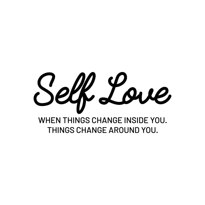 Vinyl Wall Art Decal - Self Love When Things Change Inside You - 11" x 25" - Modern Inspirational Positive Quote Sticker For Home Office Bedroom Closet Living Room Decor 1