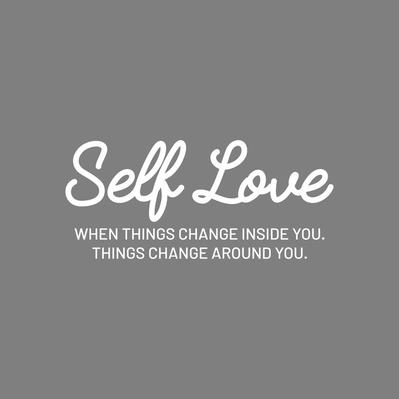 Vinyl Wall Art Decal - Self Love When Things Change Inside You - 11" x 25" - Modern Inspirational Positive Quote Sticker For Home Office Bedroom Closet Living Room Decor 1