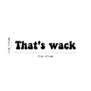 Vinyl Wall Art Decal - That's Wack - 3. Trendy Fun Positive Humorous Quote Sticker For Office Storefront Coffee Shop Home Living Room Bedroom Decor 4
