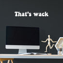 Vinyl Wall Art Decal - That's Wack - 3.5" x 25" - Trendy Fun Positive Humorous Quote Sticker For Office Storefront Coffee Shop Home Living Room Bedroom Decor 3