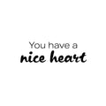 Vinyl Wall Art Decal - You Have A Nice Heart - 7.5" x 25" - Fun Motivational Lovely Inspiring Quote Sticker For Kids Room Bedroom Daycare Playroom Nursery Living Room School Decor 1