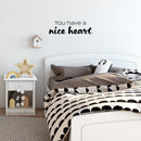 Vinyl Wall Art Decal - You Have A Nice Heart - 7.5" x 25" - Fun Motivational Lovely Inspiring Quote Sticker For Kids Room Bedroom Daycare Playroom Nursery Living Room School Decor 3