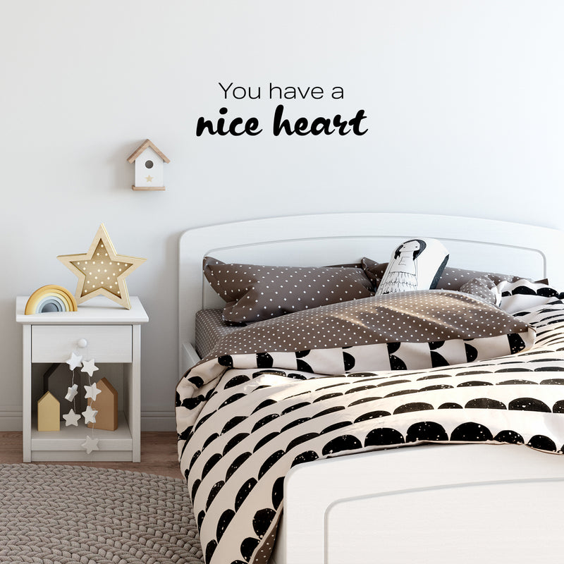 Vinyl Wall Art Decal - You Have A Nice Heart - 7.5" x 25" - Fun Motivational Lovely Inspiring Quote Sticker For Kids Room Bedroom Daycare Playroom Nursery Living Room School Decor 3