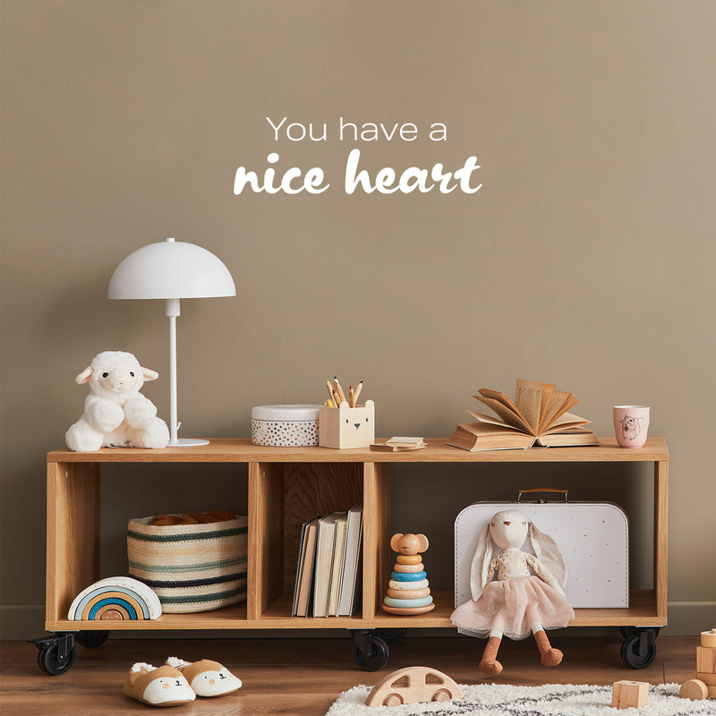 Vinyl Wall Art Decal - You Have A Nice Heart - 7.5" x 25" - Fun Motivational Lovely Inspiring Quote Sticker For Kids Room Bedroom Daycare Playroom Nursery Living Room School Decor 2