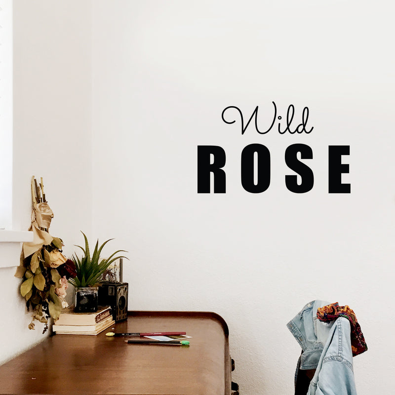 Vinyl Wall Art Decal - Wild Rose - 15" x 25" - Trendy Fun Motivating Optimistic Quote Sticker For Home Bedroom Living Room Closet Boutique Storefront Office Decor 3