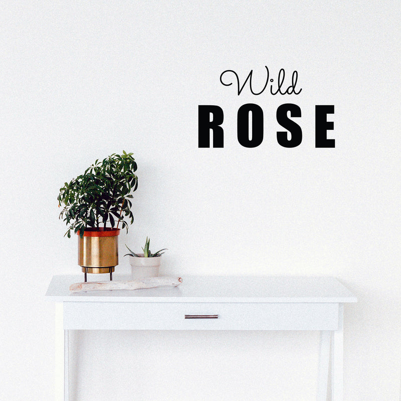 Vinyl Wall Art Decal - Wild Rose - 15" x 25" - Trendy Fun Motivating Optimistic Quote Sticker For Home Bedroom Living Room Closet Boutique Storefront Office Decor 2