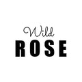 Vinyl Wall Art Decal - Wild Rose - Trendy Fun Motivating Optimistic Quote Sticker For Home Bedroom Living Room Closet Boutique Storefront Office Decor 1