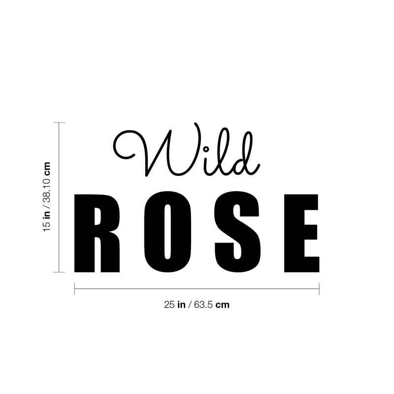 Vinyl Wall Art Decal - Wild Rose - Trendy Fun Motivating Optimistic Quote Sticker For Home Bedroom Living Room Closet Boutique Storefront Office Decor 4