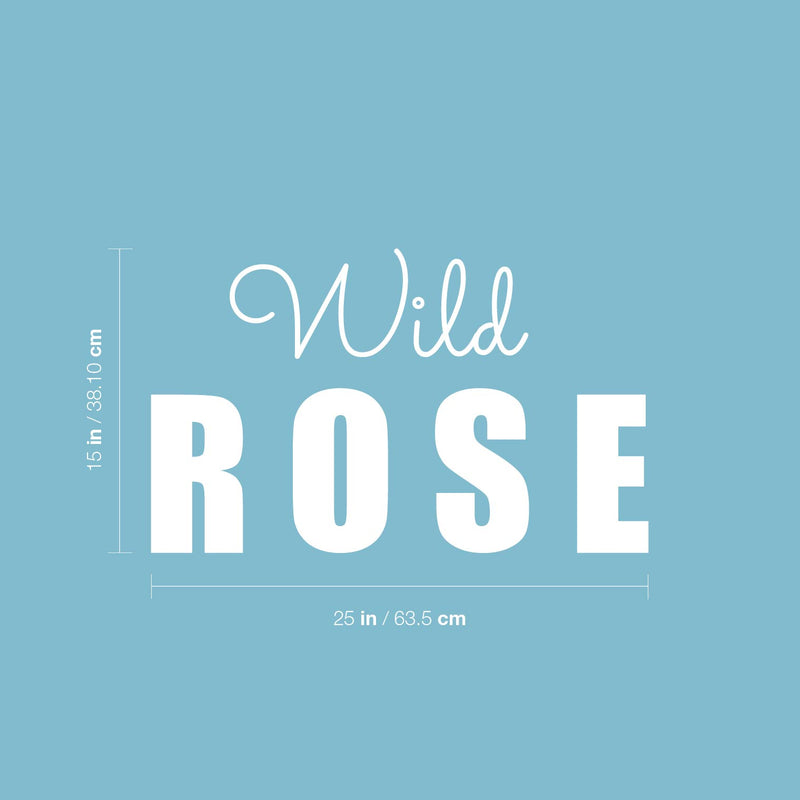 Vinyl Wall Art Decal - Wild Rose - 15" x 25" - Trendy Fun Motivating Optimistic Quote Sticker For Home Bedroom Living Room Closet Boutique Storefront Office Decor 4