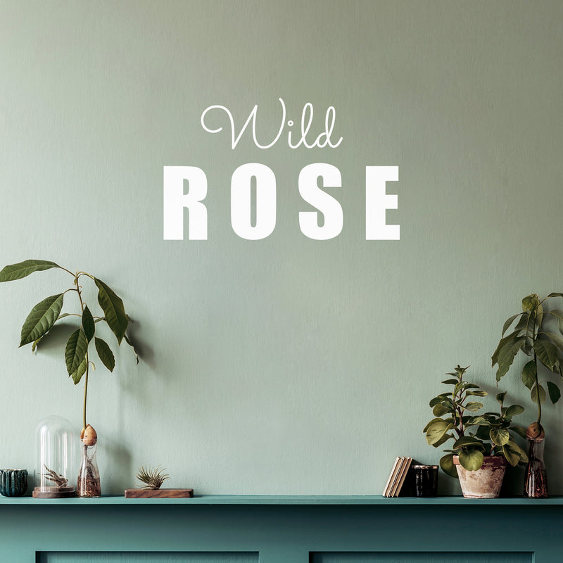 Vinyl Wall Art Decal - Wild Rose - 15" x 25" - Trendy Fun Motivating Optimistic Quote Sticker For Home Bedroom Living Room Closet Boutique Storefront Office Decor 3