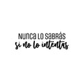 Vinyl Wall Art Decal - Nunca Lo Sabrás Si No Lo Intentas / You'll Never Know Unless You Try - Motivating Positive Lifestyle Quote Sticker For Home Office School Gym Decor 1