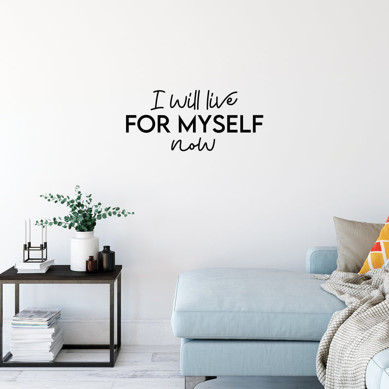 Vinyl Wall Art Decal - I Will Live For Myself Now - 13" x 30" - Lovely Inspiring Optimistic Self Esteem Quote Sticker For Bedroom Closet Living Room School Office Decor 2