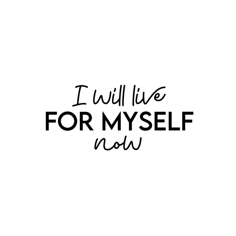 Vinyl Wall Art Decal - I Will Live For Myself Now - 13" x 30" - Lovely Inspiring Optimistic Self Esteem Quote Sticker For Bedroom Closet Living Room School Office Decor 1