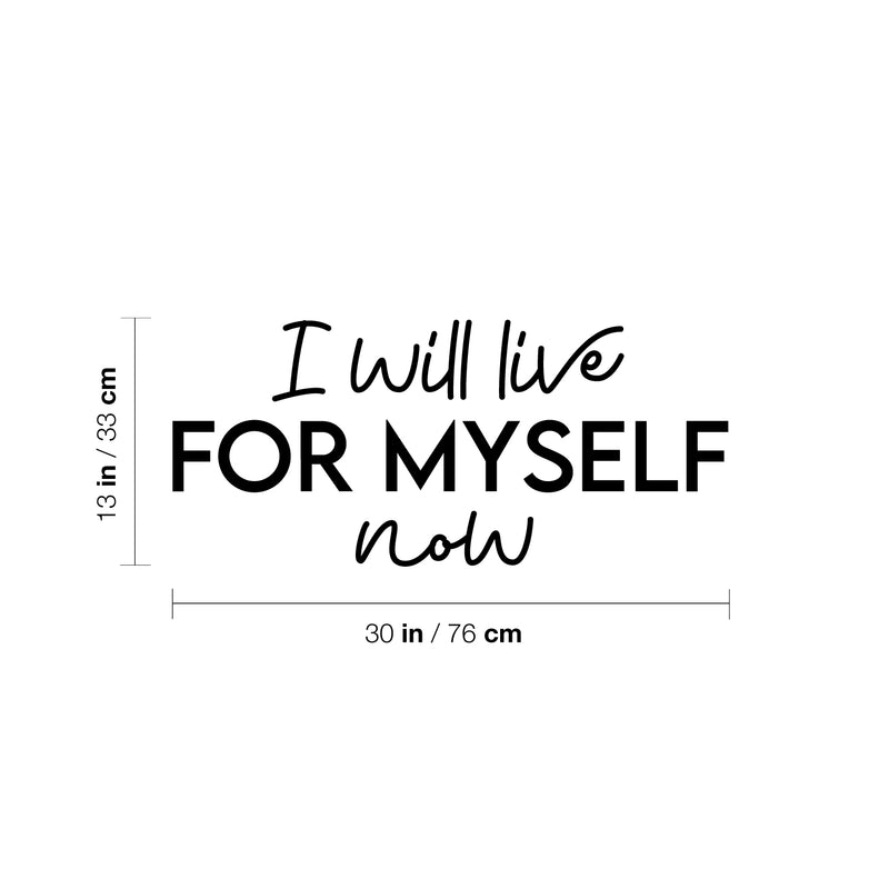 Vinyl Wall Art Decal - I Will Live For Myself Now - 13" x 30" - Lovely Inspiring Optimistic Self Esteem Quote Sticker For Bedroom Closet Living Room School Office Decor 4