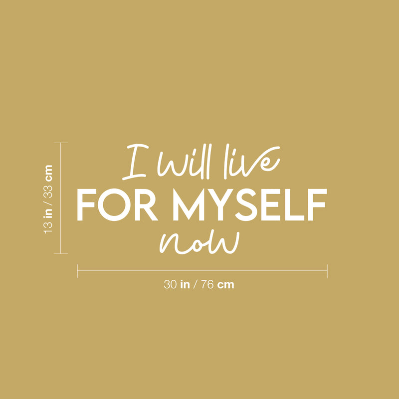 Vinyl Wall Art Decal - I Will Live For Myself Now - 13" x 30" - Lovely Inspiring Optimistic Self Esteem Quote Sticker For Bedroom Closet Living Room School Office Decor 4