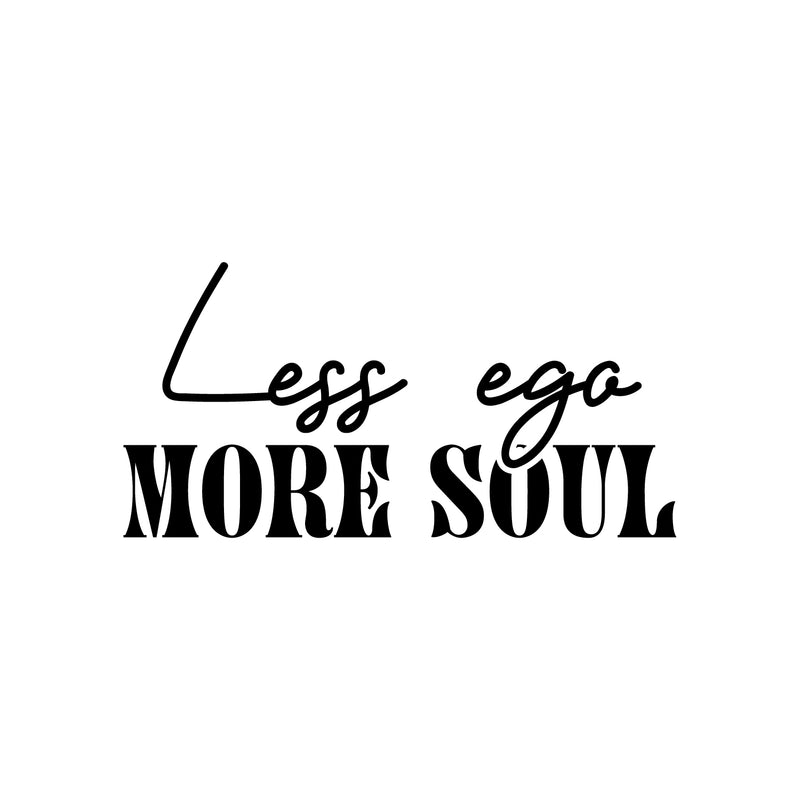 Vinyl Wall Art Decal - Less Ego More Soul - 12.5" x 25" - Trendy Motivational Positive Inspiring Quote Sticker For Office Store School Coffee Shop Gym Fitness Lifestyle Decor 1