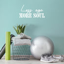 Vinyl Wall Art Decal - Less Ego More Soul - 12.5" x 25" - Trendy Motivational Positive Inspiring Quote Sticker For Office Store School Coffee Shop Gym Fitness Lifestyle Decor 3