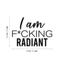 Vinyl Wall Art Decal - I Am F*cking Radiant - 14. Trendy Motivating Positive Sarcastic Adult Quote Sticker For Office Coffee Shop Bedroom Closet Living Room Decor 4