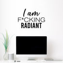 Vinyl Wall Art Decal - I Am F*cking Radiant - 14. Trendy Motivating Positive Sarcastic Adult Quote Sticker For Office Coffee Shop Bedroom Closet Living Room Decor 3